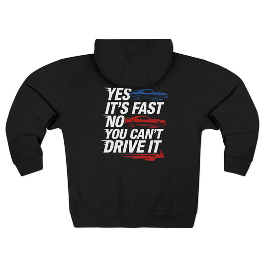 YES IT'S FAST.NO YOU CAN'T DRIVE IT Heavy Full Zip Hoodie Sweatshirt, gift!