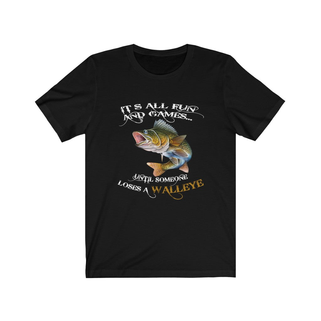 All Fun And Games Until Someone Looses A Walleye Fishing Unisex Jersey Short Sleeve T-shirt gift