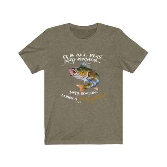 All Fun And Games Until Someone Looses A Walleye Fishing Unisex Jersey Short Sleeve T-shirt gift