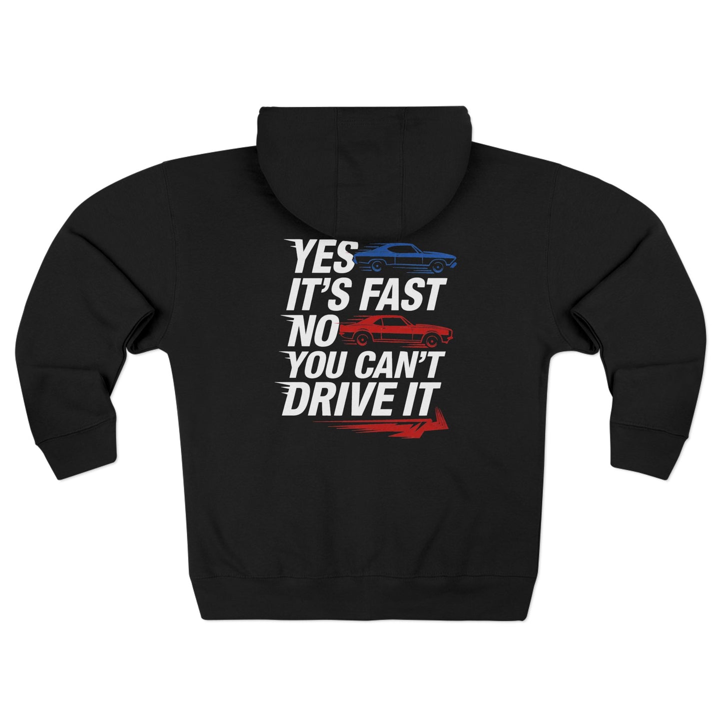 YES IT'S FAST.NO YOU CAN'T DRIVE IT Heavy Full Zip Hoodie Sweatshirt, gift!