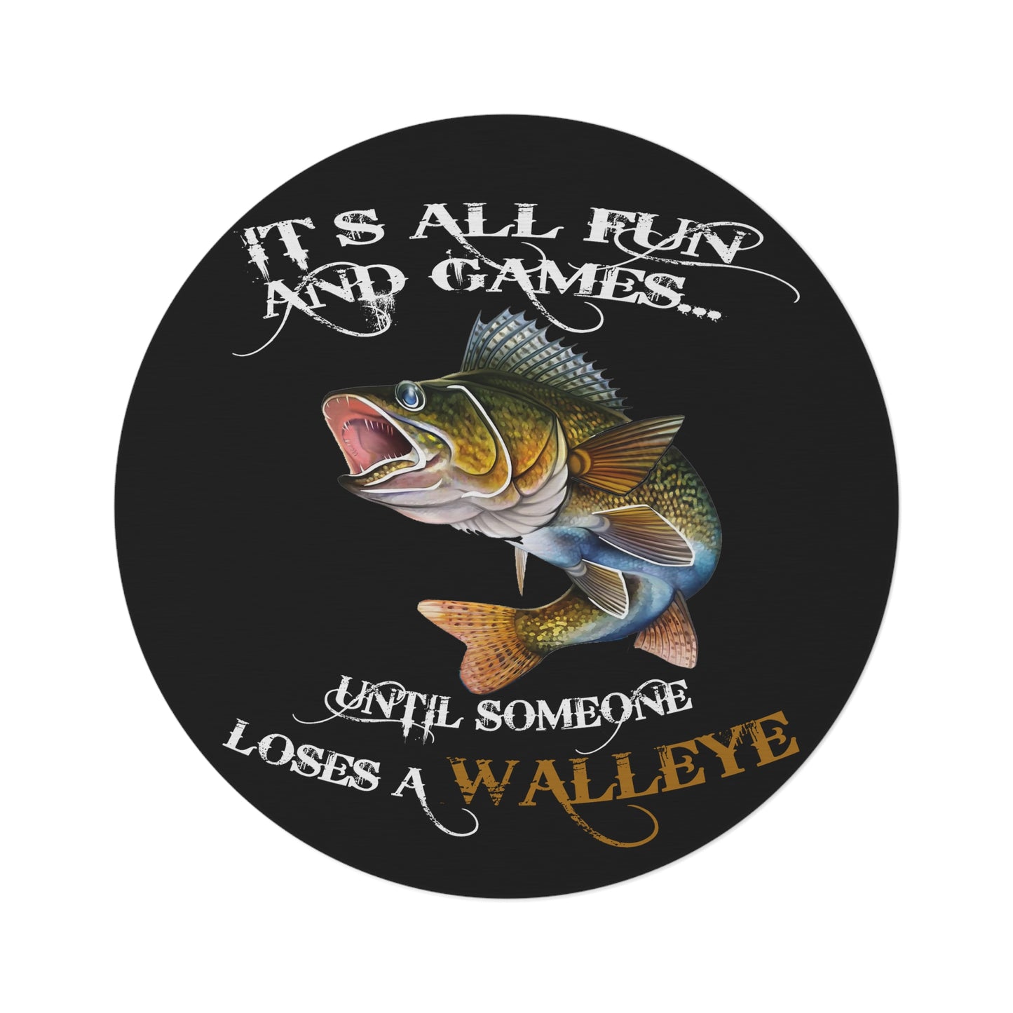 Its all fun and games until someone looses a walleye Fish Round Rug