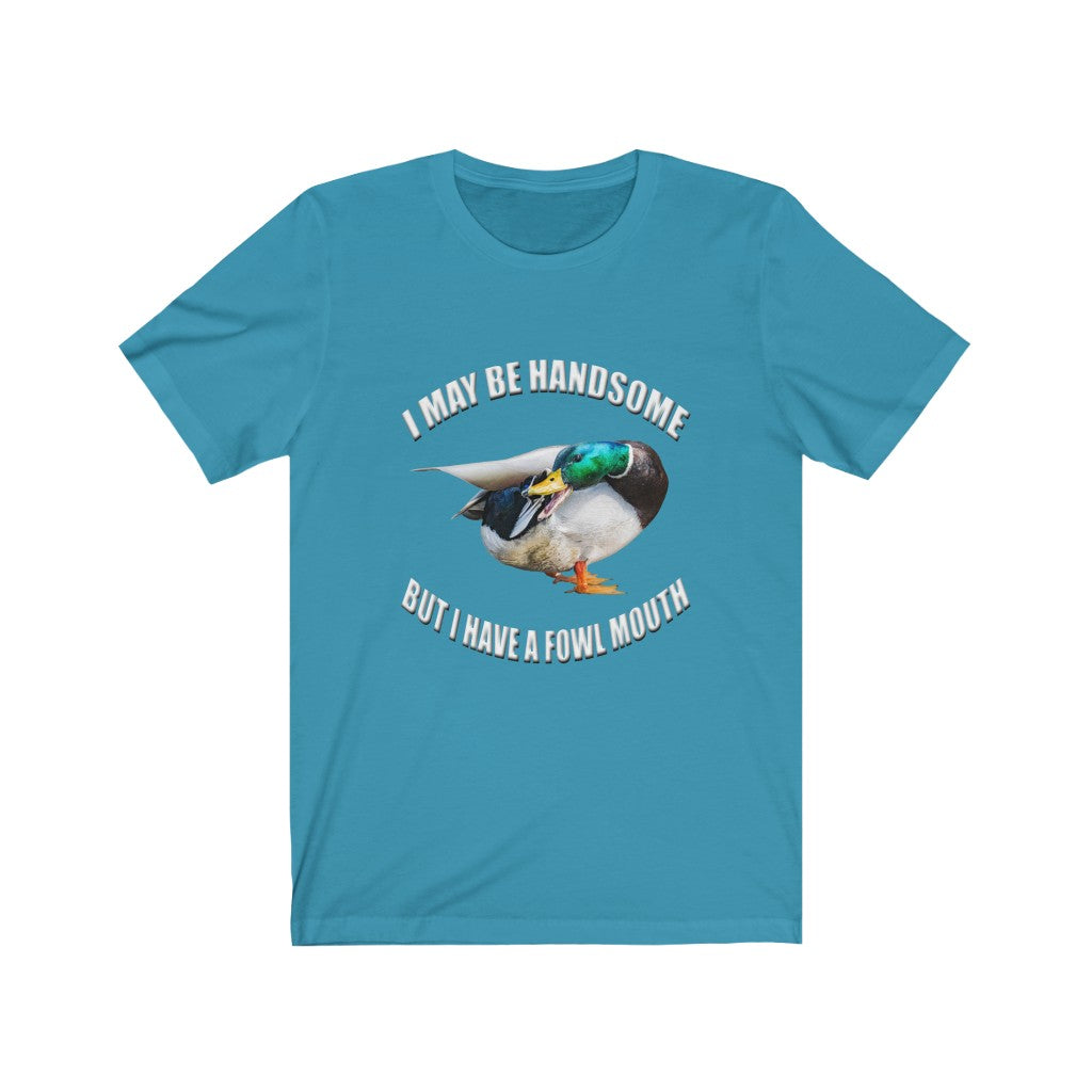 I May Be Handnsome But I have a Foul Mouth duck hunting Unisex Jersey Short Sleeve T-shirt gift