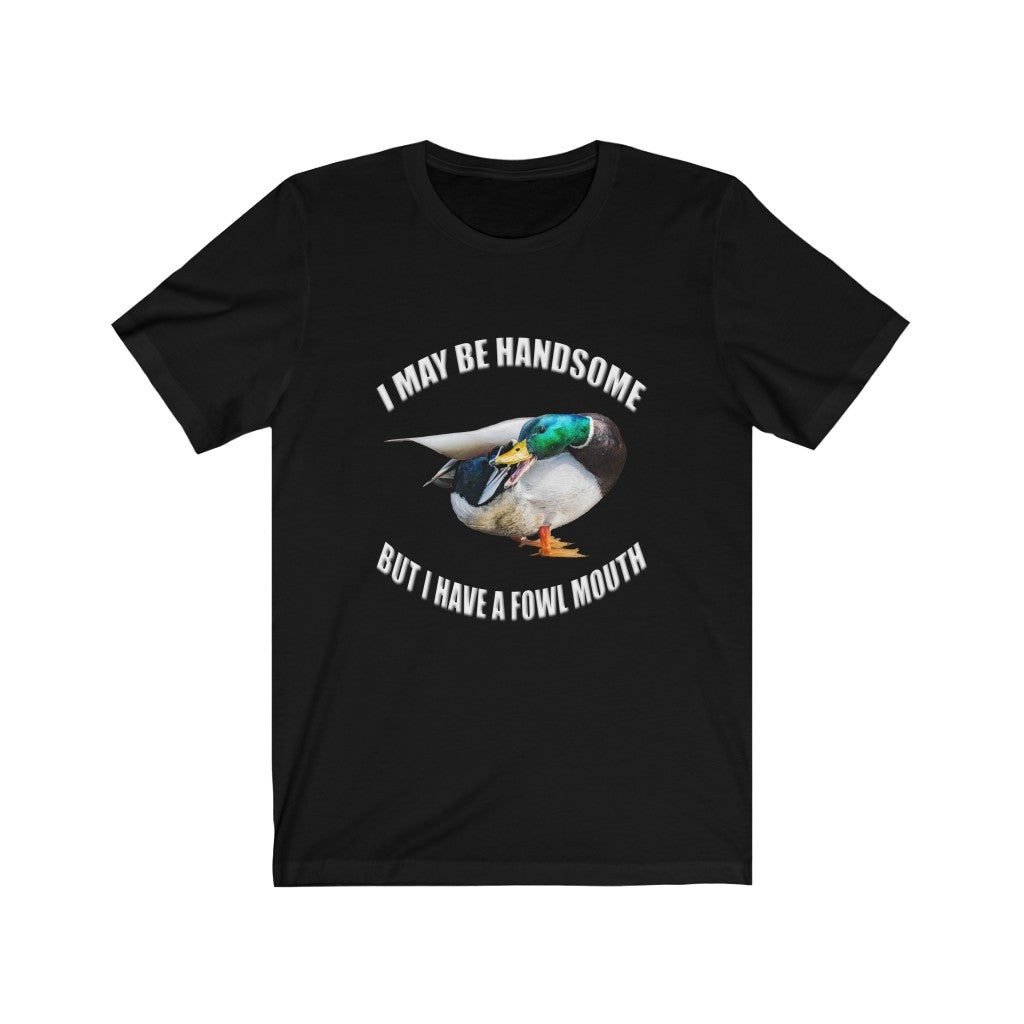 I May Be Handnsome But I have a Foul Mouth duck hunting Unisex Jersey Short Sleeve T-shirt gift